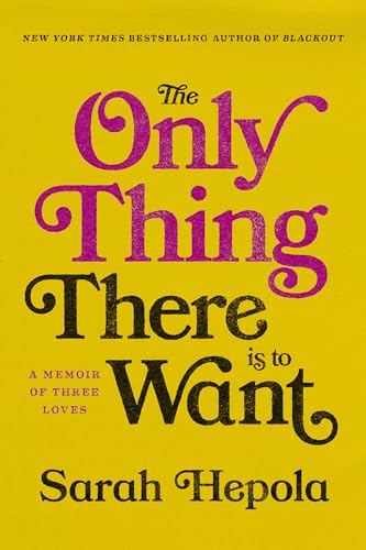 The Only Thing There Is to Want: A Memoir of Three Loves (Hardcover)