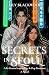 Secrets in Seoul: A Forbidden K-pop Idol Romance with Slow Burn, Multi-POV Drama, and a hard-earned Happily Ever After. (The Seoul Series: A K-Pop Idol Romance)
