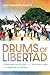 Drums of Libertad: Communal Musicking and Peacebuilding in Caribbean Colombia (Activist Encounters in Folklore and Ethnomusicology)