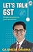 Let's Talk GST by Umesh Sharma