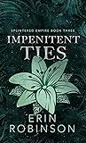 Impenitent Ties (Splintered Empire Book 3)