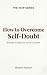 How to Overcome Self-Doubt:...