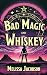 Bad Magic and Whiskey (Bad Magic: A Historical Fantasy Series #1)