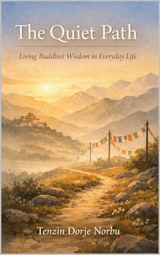 The Quiet Path: Living Buddhist Wisdom in Everyday Life (Kindle Edition)