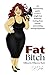 Fat Bitch - Killing the Willpower Myth: Empowering guide to GLP-1 weight loss medicine, healing from trauma, and building lasting happiness.