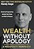 Wealth Without Apology: A Prosperity Manifesto