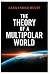 The Theory of a Multipolar World
