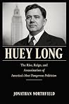 Huey Long: The Ri...