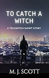 To Catch a Witch by M.J. Scott
