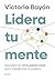 Lidera tu mente: Descubre los cinco pasos clave para transformar tu cerebro (Autoayuda y superación) (Spanish Edition)