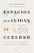 Espacios que cuidan tu cerebro: Descubre cómo la neuroarquitectura puede ayudarte a estar mejor en casa (Zenith Original) (Spanish Edition)