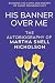 His Banner Over Me: The Aut...
