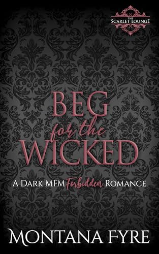 Beg for the Wicked: A Dark MFM Forbidden Romance (Forbidden Pleasures)