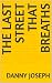 the last street that breaths by Danny Joseph
