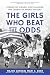 The Girls Who Beat the Odds: Stories of Women Who Changed the Course of Sports History