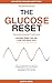 The Glucose Reset: A Personal Journey: Effortless Weight Loss with Continuous Glucose Monitoring - The Data-Driven Method to Burn Fat, Eliminate Cravings, Transform Your Metabolism (Get Reset)