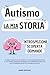 AUTISMO LA MIA STORIA: Libr...