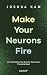 Make Your Neurons Fire by Joshua Kam