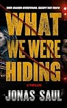 What We Were Hiding by Jonas Saul