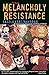 The Melancholy of Resistance
