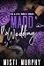 Madd Wedding by Misti Murphy Madd Wedding by Misti Murphy