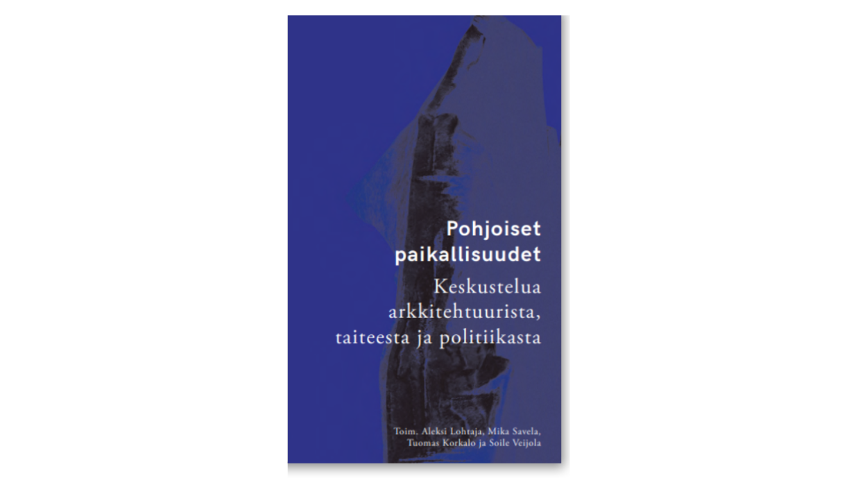 Pohjoiset paikallisuudet. Keskustelua arkkitehtuurista, taiteesta ja politiikasta