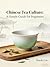 Chinese Tea Culture: A Simp...