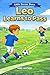 Leo Learns to Pass: A Fun Soccer Story for Kids About Teamwork, Passing, and Believing in Your Teammates (The Little Soccer Stars Series)