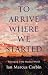 To Arrive Where We Started:...
