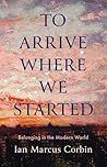 To Arrive Where W...