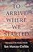To Arrive Where We Started by Ian Marcus Corbin