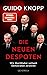 Die neuen Despoten: Wie Machthaber weltweit Demokratien zerstören