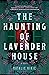 The Haunting of Lavender House by Natalie Kikic