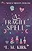 A Fragile Spell