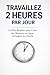 Travaillez 2 Heures par Jou...