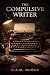 THE COMPULSIVE WRITER by C.A.M. Muñoz THE COMPULSIVE WRITER by C.A.M. Muñoz
