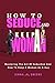 HOW TO SEDUCE AND KEEP A WO...