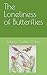 The Loneliness of Butterflies