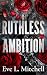 Ruthless Ambition: The dark, enemies-to-lovers, touch her and die romance (Ruthless Devils Book 4)