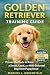GOLDEN RETRIEVER TRAINING GUIDE  by Marcus L. Greenfield
