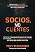 Socios, no clientes by Tony Teegarden