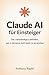 Claude AI für Einsteiger: D...