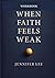 When Faith Feels Weak by Jennifer Lee