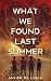 What We Found Last Summer