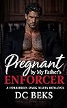 Pregnant by my Father's Enforcer: A Forbidden Dark Mafia Romance Pregnant by my Father's Enforcer: A Forbidden Dark Mafia Romance