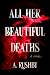 All Her Beautiful Deaths by A. Rushby