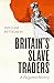 Britain's Slave Traders: A ...