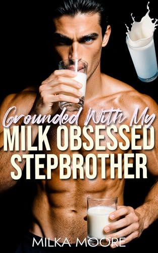 Grounded With My Milk Obsessed Stepbrother: A Creamy, Milky, ABF, Surprise Baby, Age Gap, Breeding Short Story with Lactation and Pregnancy (Milky Breeding Fantasies Book 17)