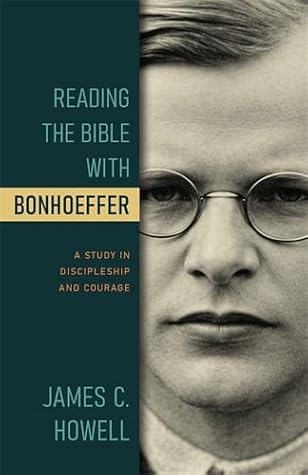 Reading the Bible with Bonhoeffer: A Study in Discipleship and Courage