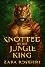 Knotted by the Jungle King by Zara Rosefire Knotted by the Jungle King by Zara Rosefire